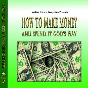 Special Messages How To Make Money & Spend It God's Way - Creation Science Evangelism